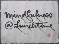 mindfulness@lunchtime Calligraphy by Thich Nhat Hanh